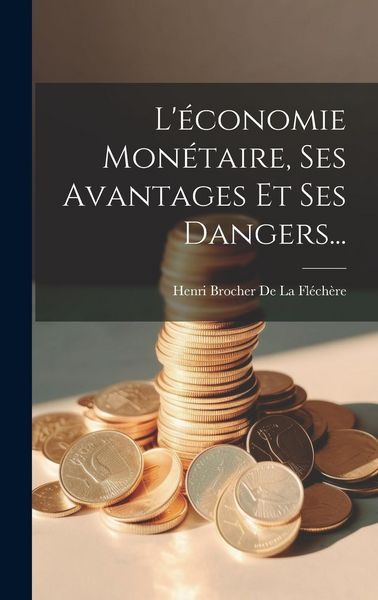 Produktbild: L'&eacute;conomie Mon&eacute;taire, Ses Avantages Et Ses Dangers...