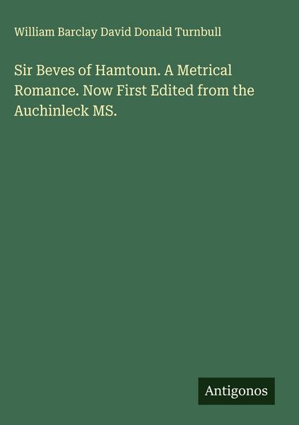 Produktbild: Sir Beves of Hamtoun. A Metrical Romance. Now First Edited from the Auchinleck MS.