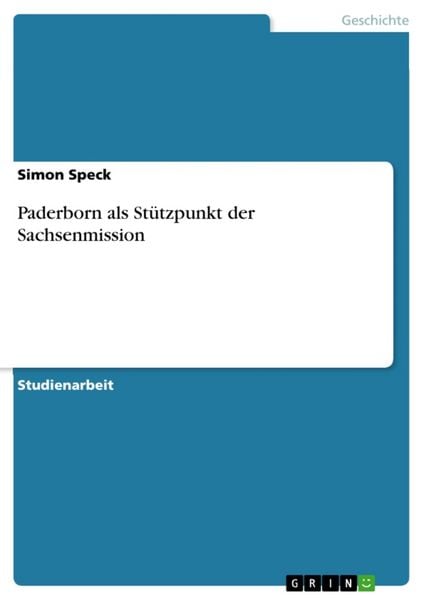 Paderborn als Stützpunkt der Sachsenmission, Taschenbuch von Simon Speck, GRIN, 9783638665872