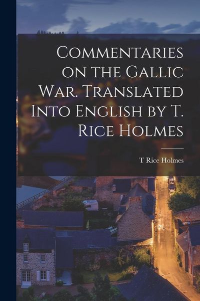 Produktbild: Commentaries on the Gallic War. Translated Into English by T. Rice Holmes