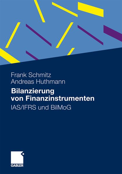 Bilanzierung von Finanzinstrumenten, Taschenbuch von Frank Schmitz , Andreas Huthmann, Betriebswirtschaftlicher Verlag Gabler, 9783834929983