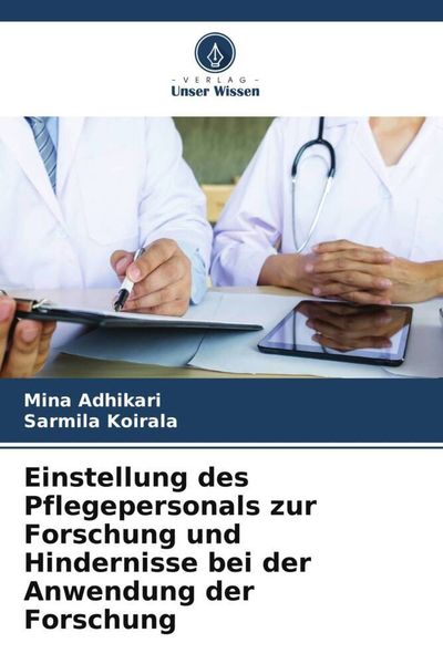 Produktbild: Einstellung des Pflegepersonals zur Forschung und Hindernisse bei der Anwendung der Forschung