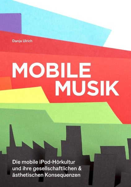 Produktbild: Mobile Musik: Die mobile iPod-H&ouml;rkultur und ihre gesellschaftlichen und &auml;sthetischen Konsequenzen