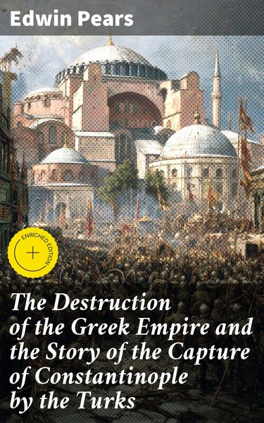Produktbild: The Destruction of the Greek Empire and the Story of the Capture of Constantinople by the Turks