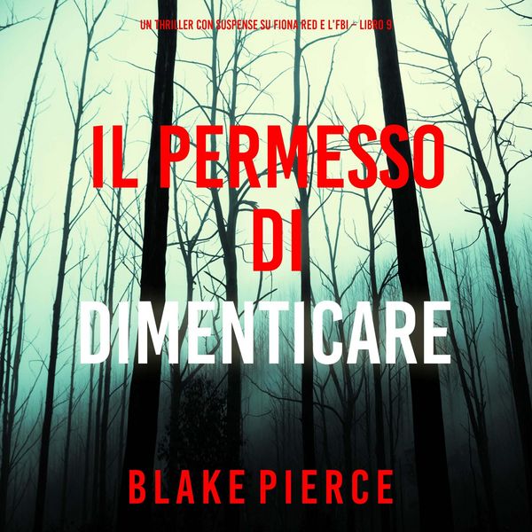 Il Permesso di Dimenticare (Un thriller con suspense su Fiona Red e l'FBI – Libro 9) - Blake Pierce, Audio, 9798261401315