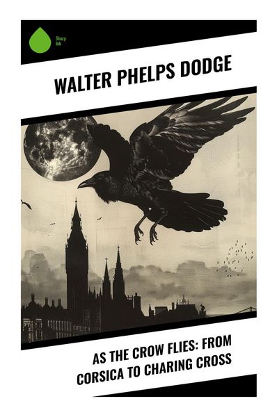 Produktbild: As the Crow Flies: From Corsica to Charing Cross