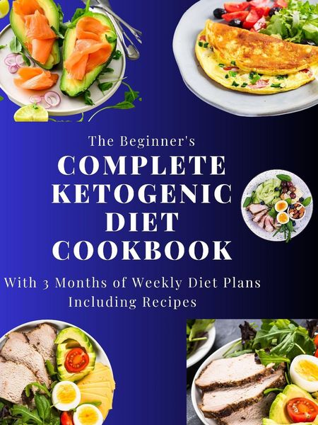 Produktbild: The Beginner's Complete Ketogenic Diet Cookbook With 3 Months of Weekly Diet Plans Including Recipes