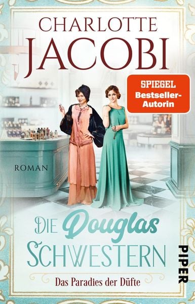 Die Douglas-Schwestern – Das Paradies der Düfte, Taschenbuch von Charlotte Jacobi, Piper Taschenbuch, 9783492318228