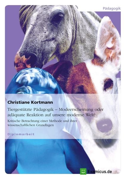 Tiergestützte Pädagogik - Modeerscheinung oder adäquate Reaktion auf unsere moderne Welt?, Taschenbuch von Christiane Kortmann, GRIN,