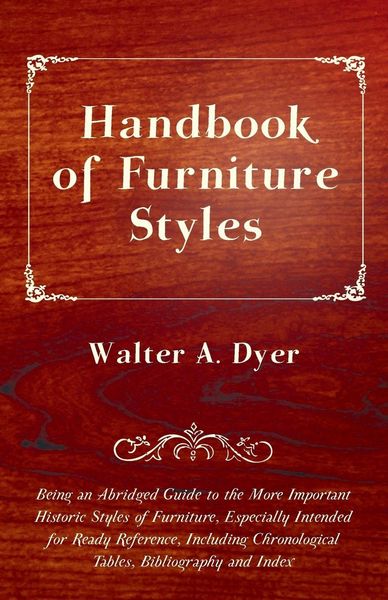 Produktbild: Handbook of Furniture Styles - Being an Abridged Guide to the More Important Historic Styles of Furniture, Especially Intended for Ready Reference, in