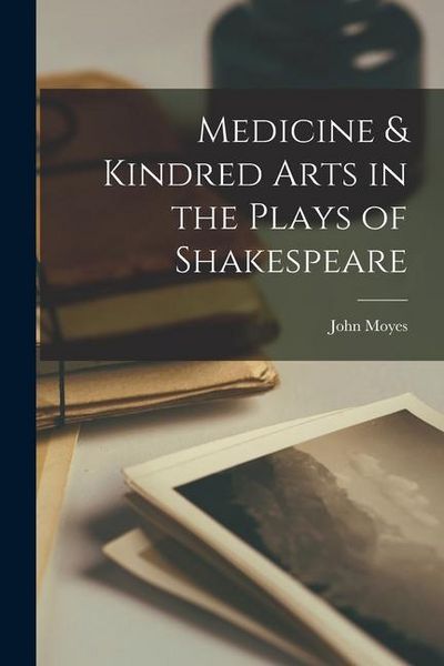Produktbild: Medicine & Kindred Arts in the Plays of Shakespeare
