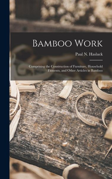 Produktbild: Bamboo Work; Comprising the Construction of Furniture, Household Fitments, and Other Articles in Bamboo