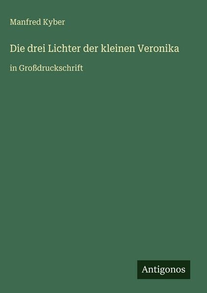 Die drei Lichter der kleinen Veronika, Gebundene Ausgabe von Manfred Kyber, Antigonos Verlag, 978-3-566-10383-5