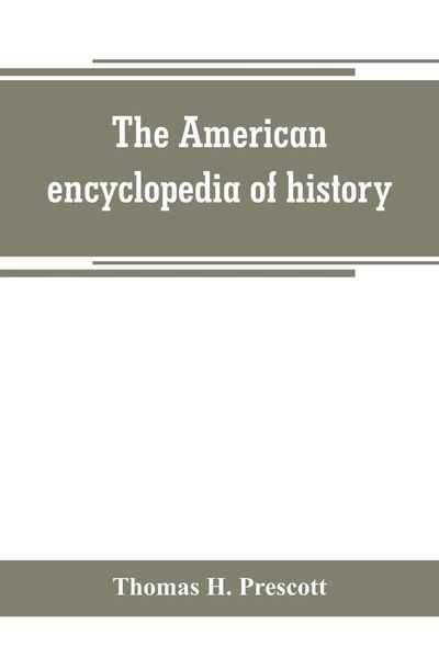 Produktbild: The American encyclopedia of history, biography and travel, comprising ancient and modern history the biography of the eminent men of Europe and Ameri