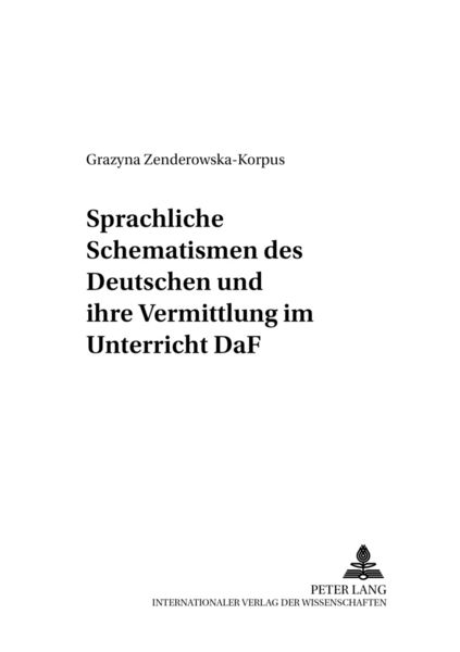 Sprachliche Schematismen des Deutschen und ihre Vermittlung im Unterricht DaF, Taschenbuch von Grazyna Zenderowska-Korpus, Peter Lang GmbH,