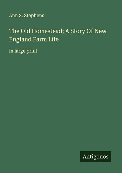 Produktbild: The Old Homestead; A Story Of New England Farm Life