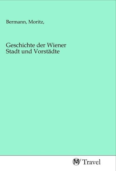 Produktbild: Geschichte der Wiener Stadt und Vorst&auml;dte