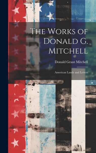 Produktbild: The Works of Donald G. Mitchell: American Lands and Letters