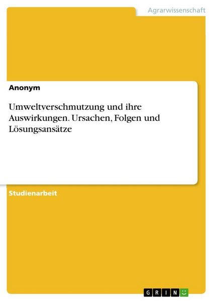 Produktbild: Umweltverschmutzung und ihre Auswirkungen. Ursachen, Folgen und L&ouml;sungsans&auml;tze
