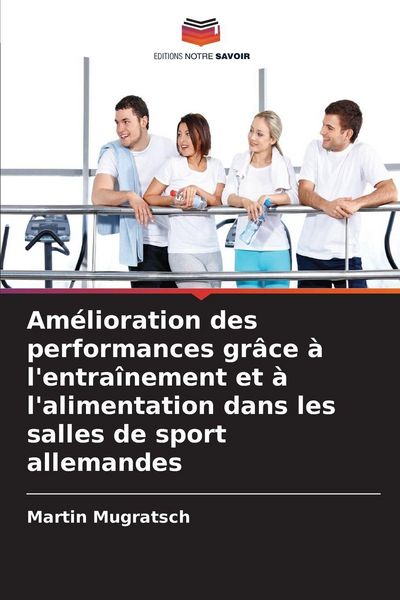 Produktbild: Am&eacute;lioration des performances gr&acirc;ce &agrave; l'entra&icirc;nement et &agrave; l'alimentation dans les salles de sport allemandes