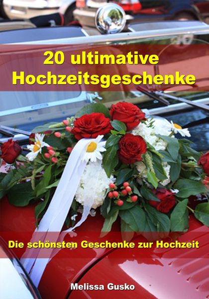 Produktbild: 20 ultimative Hochzeitsgeschenke - Die sch&ouml;nsten Geschenke zur Hochzeit