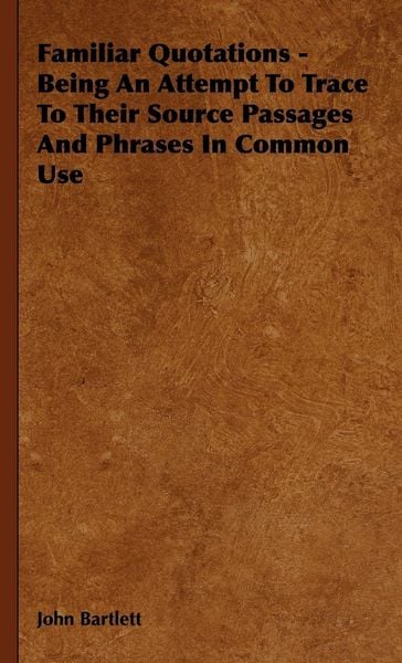 Produktbild: Familiar Quotations - Being an Attempt to Trace to Their Source Passages and Phrases in Common Use