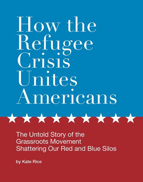 Produktbild: How the Refugee Crisis Unites Americans: The Untold Story of the Grassroots Movement Shattering Our Red and Blue Silos