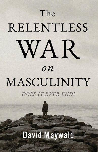 Produktbild: The Relentless War on Masculinity