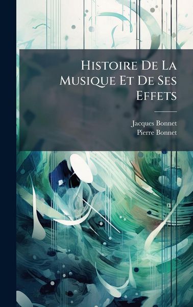 Produktbild: Histoire De La Musique Et De Ses Effets