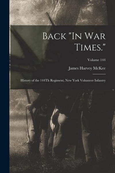 Produktbild: Back "In War Times.": History of the 144Th Regiment, New York Volunteer Infantry; Volume 144