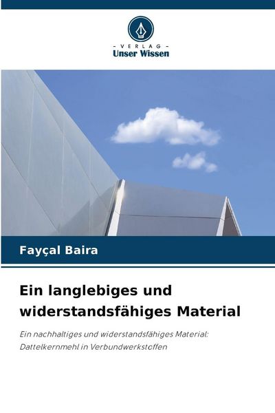 Ein langlebiges und widerstandsfähiges Material, Taschenbuch von Fayçal Baira, Verlag Unser Wissen, 9786208476526