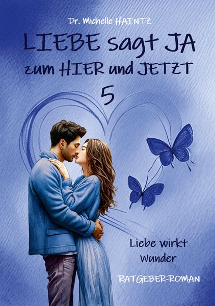 LIEBE sagt JA zum HIER und JETZT 5, Paperback von Michelle Haintz, Angelina Schulze Verlag, 9783967382877