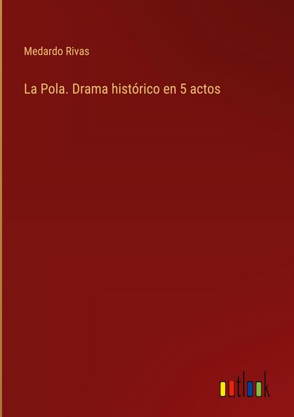 Produktbild: La Pola. Drama hist&oacute;rico en 5 actos