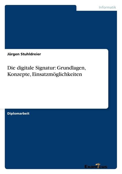Die digitale Signatur: Grundlagen, Konzepte, Einsatzmöglichkeiten, Taschenbuch von Jürgen Stuhldreier, GRIN, 9783867460941