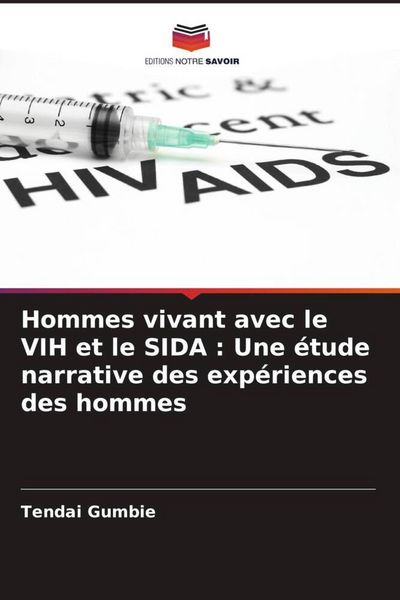 Produktbild: Hommes vivant avec le VIH et le SIDA : Une &eacute;tude narrative des exp&eacute;riences des hommes