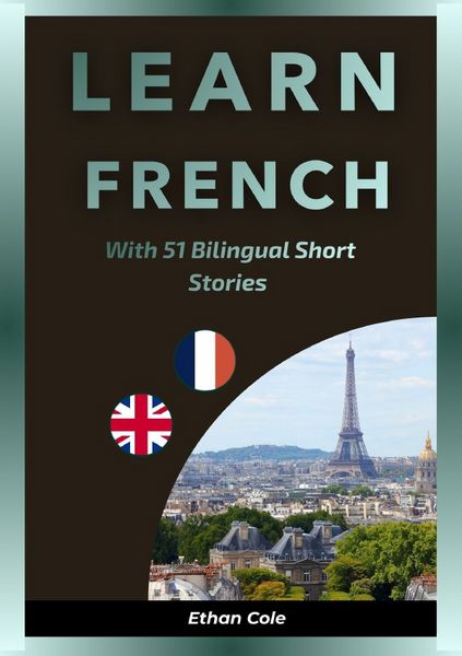 Learn French with 51 Bilingual Short Stories, Taschenbuch von Ethan Cole, Epubli, 9783565382446