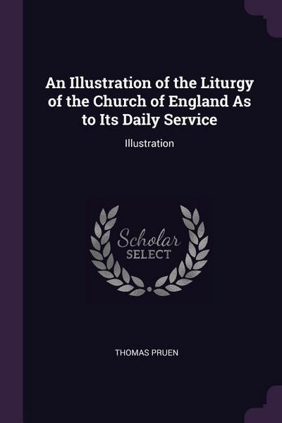 Produktbild: An Illustration of the Liturgy of the Church of England As to Its Daily Service