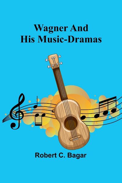 Produktbild: Wagner and His Music-Dramas