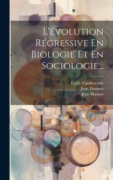 Produktbild: L'&eacute;volution R&eacute;gressive En Biologie Et En Sociologie...