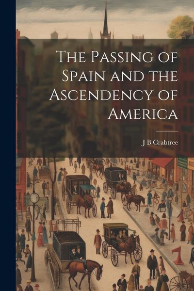 Produktbild: The Passing of Spain and the Ascendency of America