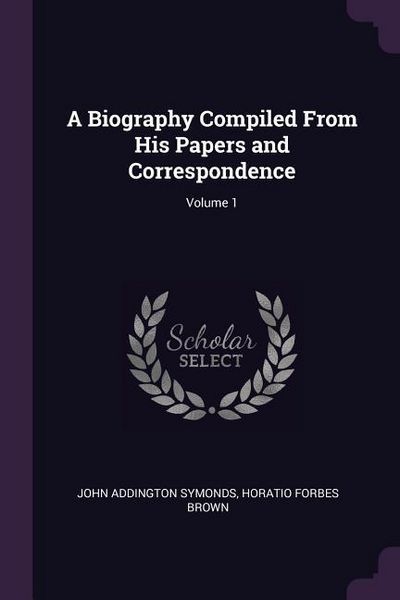 Produktbild: A Biography Compiled From His Papers and Correspondence; Volume 1