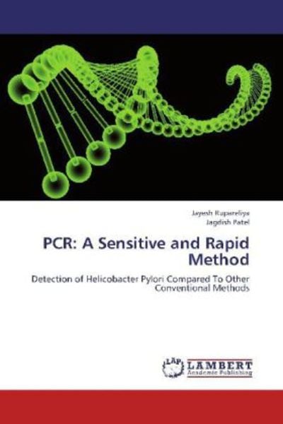 Rupareliya, J: PCR: A Sensitive and Rapid Method, Taschenbuch von Jagdish Patel,Jayesh Rupareliya, LAP LAMBERT Academic Publishing, 978-3-8484-4317-8