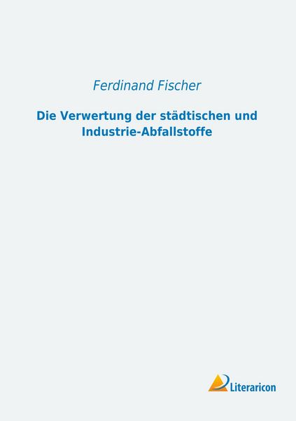 Produktbild: Fischer, F: Verwertung der st&auml;dtischen und Industrie-Abfalls