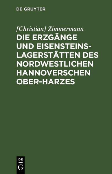 Produktbild: Die Erzg&auml;nge und Eisensteins-Lagerst&auml;tten des Nordwestlichen Hannoverschen Ober-Harzes