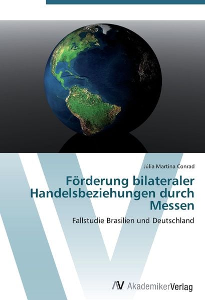 Förderung bilateraler Handelsbeziehungen durch Messen, Taschenbuch von Júlia Martina Conrad, AV Akademikerverlag, 9783639465051