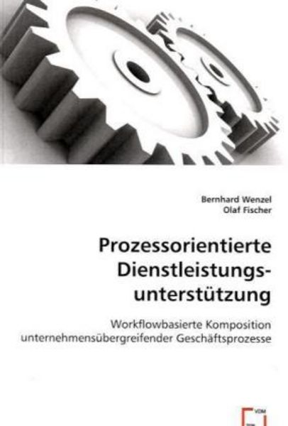 Wenzel, B: Prozessorientierte Dienstleistungsunterstützung, Taschenbuch von Bernhard Wenzel , Olaf Fischer, VDM, 9783639003895
