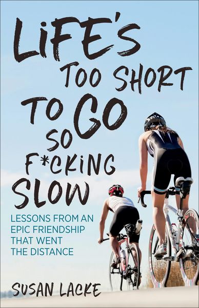 Produktbild: Life's Too Short to Go So F*cking Slow: Lessons from an Epic Friendship That Went the Distance