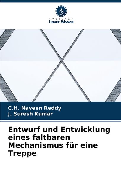Entwurf und Entwicklung eines faltbaren Mechanismus für eine Treppe, Taschenbuch von C. H. Naveen Reddy , J. Suresh Kumar, Verlag Unser Wissen,
