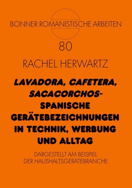 «Lavadora, cafetera, sacacorchos» – Spanische Gerätebezeichnungen in Technik, Werbung und Alltag, Taschenbuch von Rachel Herwartz, Peter Lang GmbH,