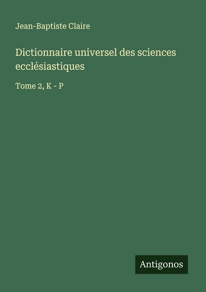 Produktbild: Dictionnaire universel des sciences eccl&eacute;siastiques